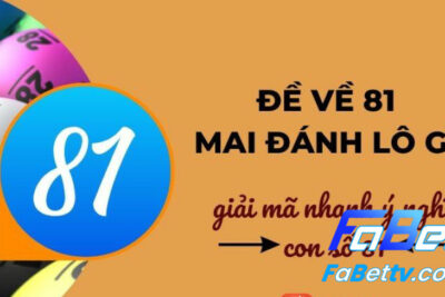 Đề về 81 mai đánh lô gì chính xác? – Fabet giải mã số đẹp